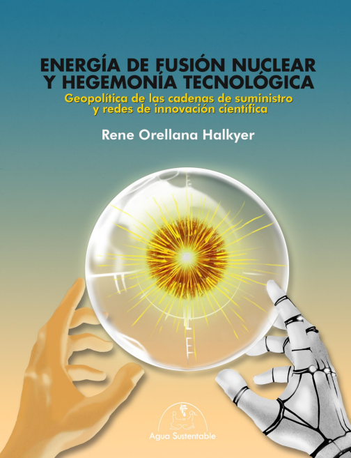 Energia de fusion nuclear y hegemonia tecnologica Energía de fusión nuclear y hegemonía tecnológica: Geopolítica de las cadenas de suministro y redes de innovación científica